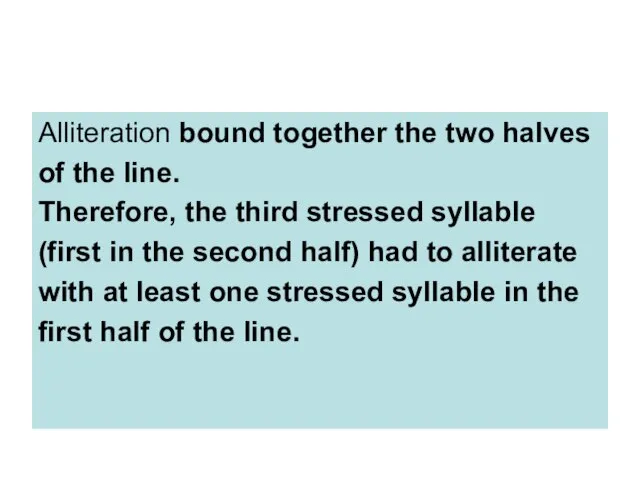 Alliteration bound together the two halves of the line. Therefore, the third