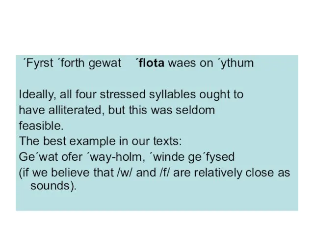´Fyrst ´forth gewat ´flota waes on ´ythum Ideally, all four stressed syllables