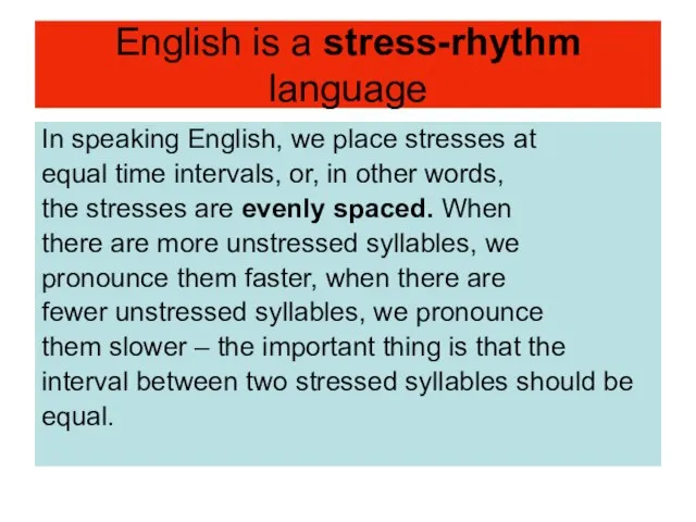 English is a stress-rhythm language In speaking English, we place stresses at