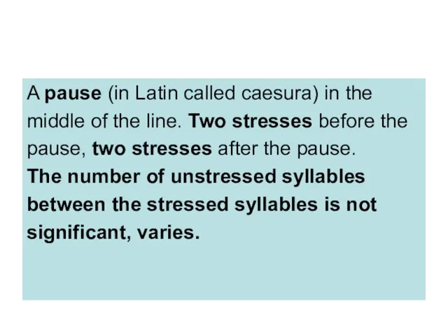 A pause (in Latin called caesura) in the middle of the line.