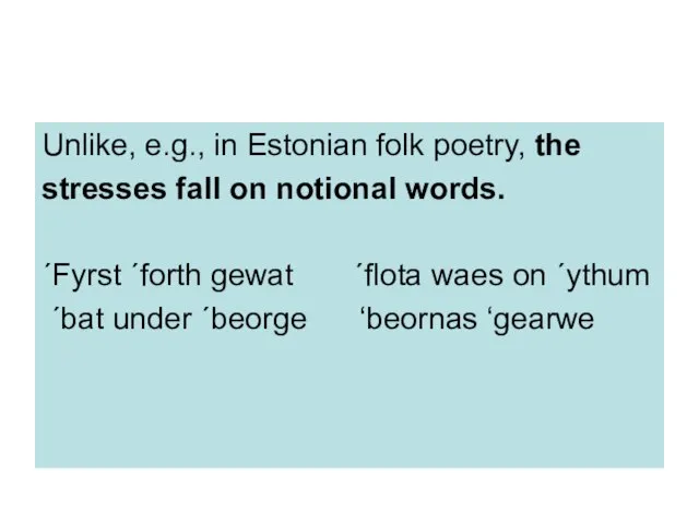 Unlike, e.g., in Estonian folk poetry, the stresses fall on notional words.