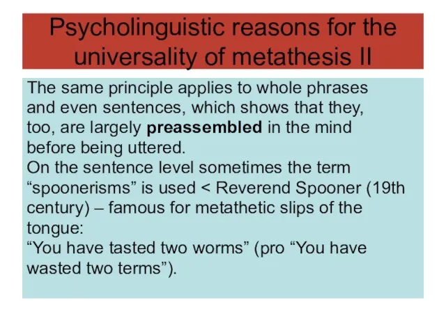Psycholinguistic reasons for the universality of metathesis II The same principle applies