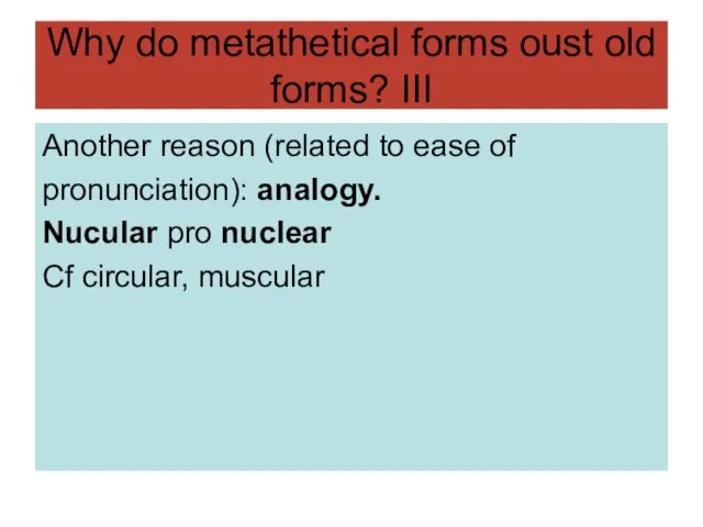 Why do metathetical forms oust old forms? III Another reason (related to