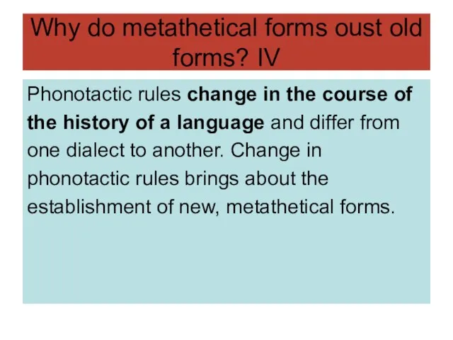 Why do metathetical forms oust old forms? IV Phonotactic rules change in