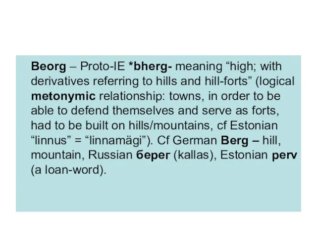 Beorg – Proto-IE *bherg- meaning “high; with derivatives referring to hills and