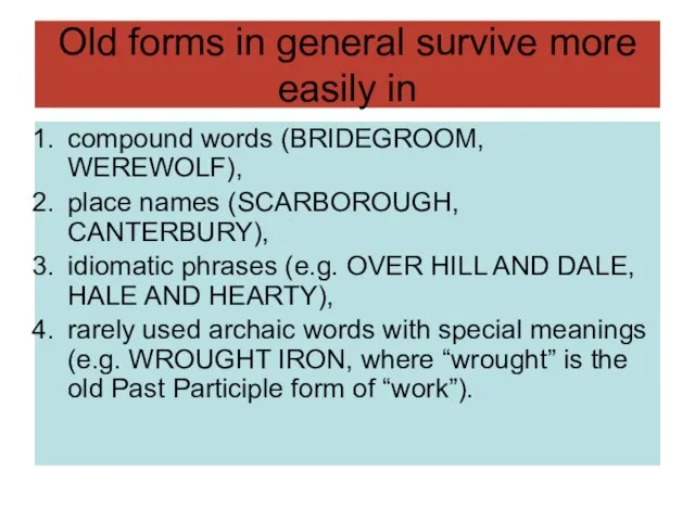 Old forms in general survive more easily in compound words (BRIDEGROOM, WEREWOLF),