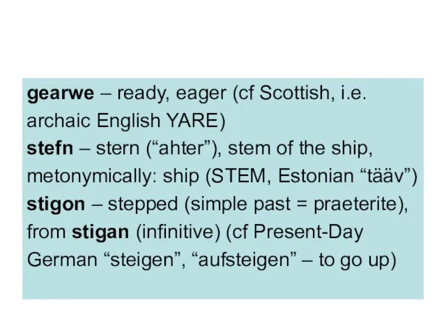 gearwe – ready, eager (cf Scottish, i.e. archaic English YARE) stefn –
