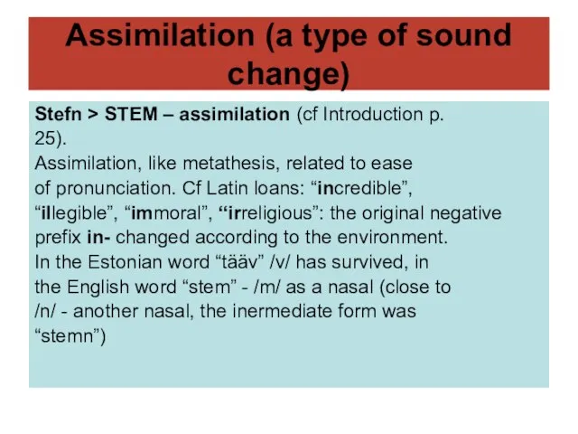 Assimilation (a type of sound change) Stefn > STEM – assimilation (cf
