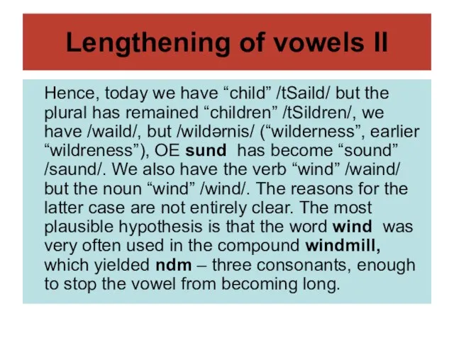 Lengthening of vowels II Hence, today we have “child” /tSaild/ but the