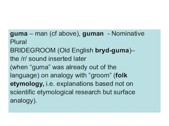 guma – man (cf above), guman - Nominative Plural BRIDEGROOM (Old English