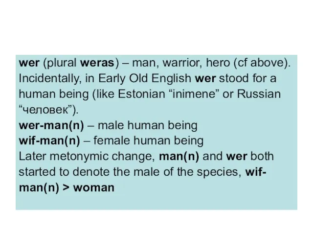 wer (plural weras) – man, warrior, hero (cf above). Incidentally, in Early