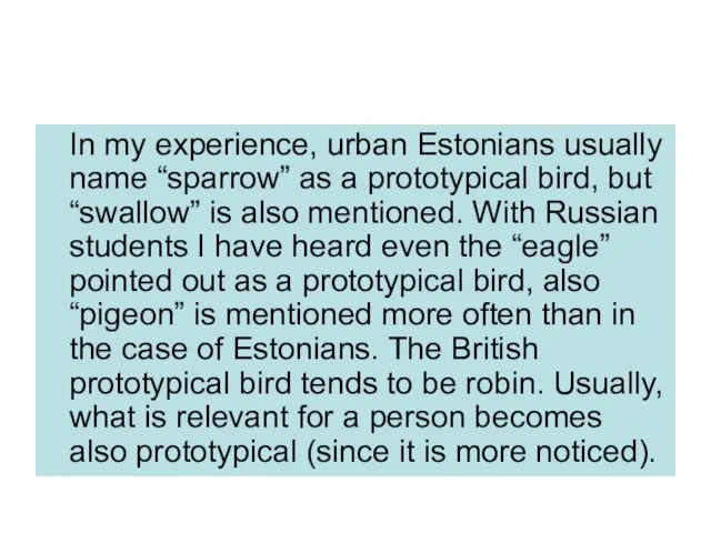 In my experience, urban Estonians usually name “sparrow” as a prototypical bird,