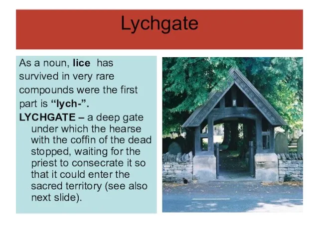 Lychgate As a noun, lice has survived in very rare compounds were