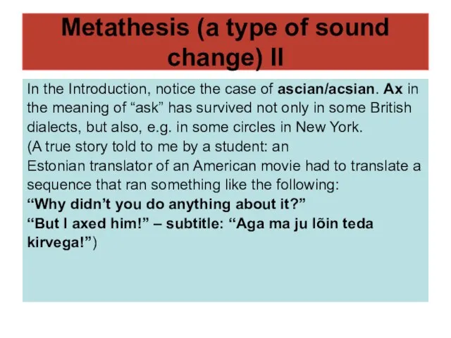 Metathesis (a type of sound change) II In the Introduction, notice the