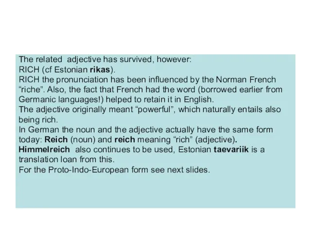 The related adjective has survived, however: RICH (cf Estonian rikas). RICH the