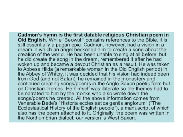 Cadmon’s hymn is the first datable religious Christian poem in Old English.