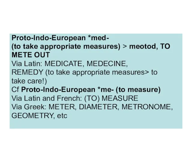 Proto-Indo-European *med- (to take appropriate measures) > meotod, TO METE OUT Via
