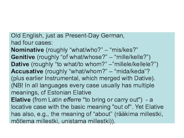 Old English, just as Present-Day German, had four cases: Nominative (roughly “what/who?”