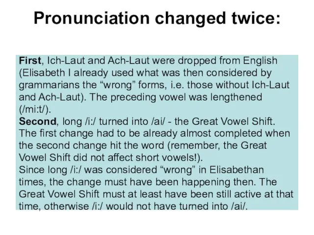 Pronunciation changed twice: First, Ich-Laut and Ach-Laut were dropped from English (Elisabeth