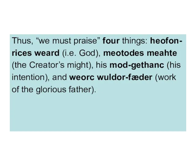 Thus, “we must praise” four things: heofon- rices weard (i.e. God), meotodes