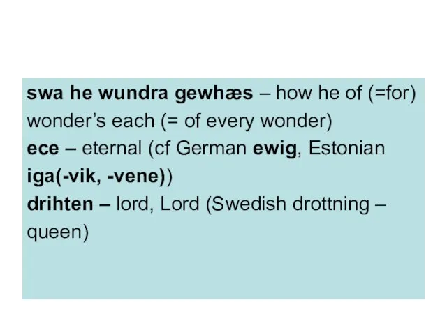 swa he wundra gewhæs – how he of (=for) wonder’s each (=