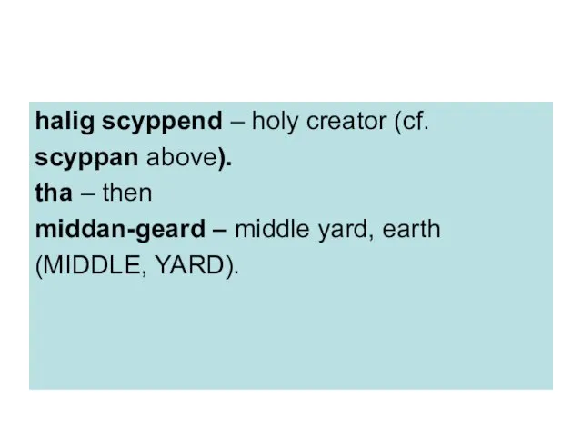 halig scyppend – holy creator (cf. scyppan above). tha – then middan-geard