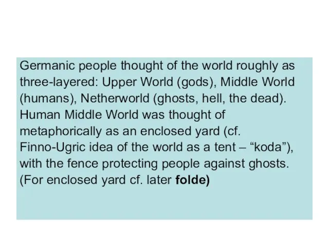 Germanic people thought of the world roughly as three-layered: Upper World (gods),
