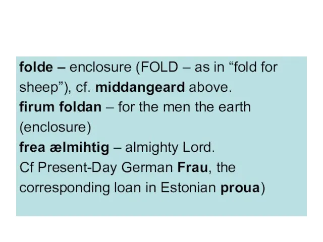 folde – enclosure (FOLD – as in “fold for sheep”), cf. middangeard