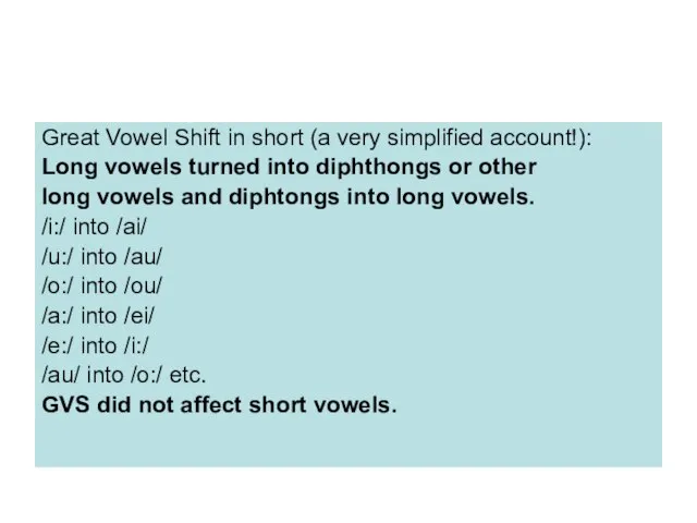 Great Vowel Shift in short (a very simplified account!): Long vowels turned