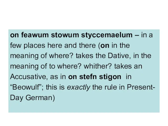 on feawum stowum styccemaelum – in a few places here and there