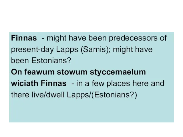 Finnas - might have been predecessors of present-day Lapps (Samis); might have