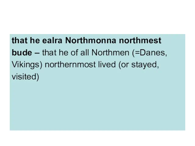that he ealra Northmonna northmest bude – that he of all Northmen