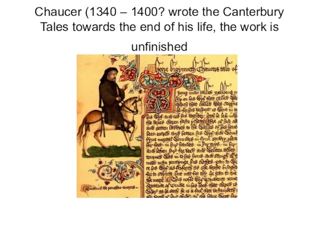 Chaucer (1340 – 1400? wrote the Canterbury Tales towards the end of