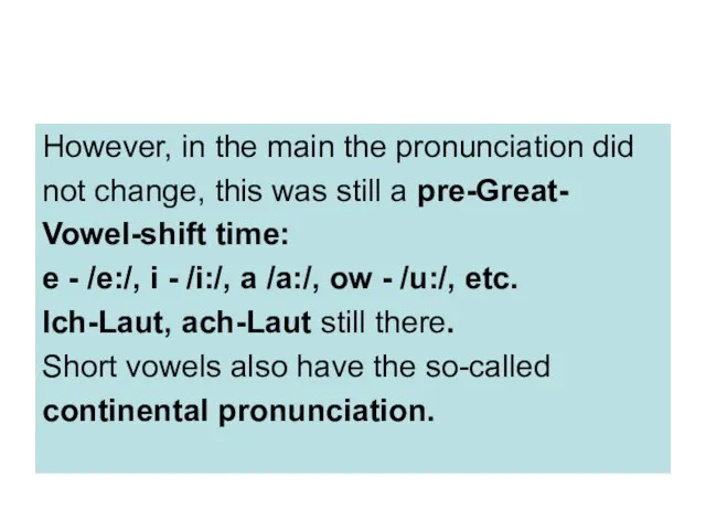 However, in the main the pronunciation did not change, this was still