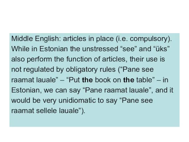 Middle English: articles in place (i.e. compulsory). While in Estonian the unstressed