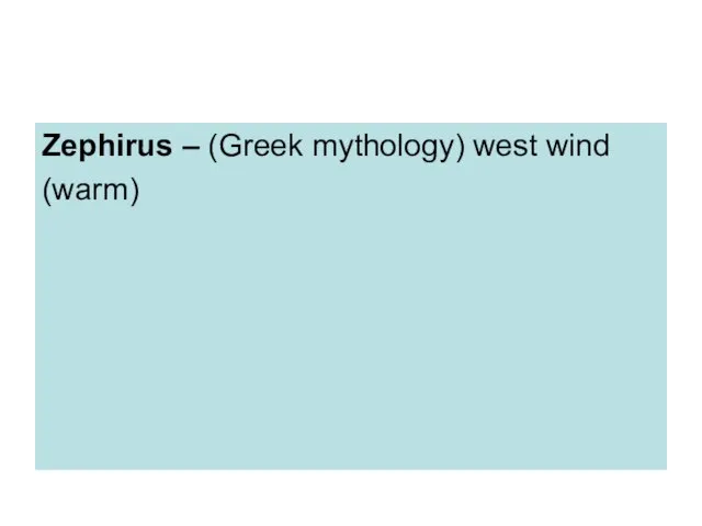 Zephirus – (Greek mythology) west wind (warm)