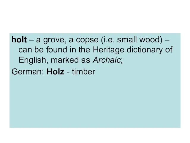 holt – a grove, a copse (i.e. small wood) – can be