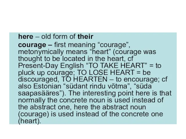 here – old form of their courage – first meaning “courage”, metonymically