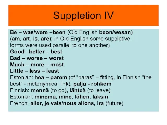 Suppletion IV Be – was/were –been (Old English beon/wesan) (am, art, is,