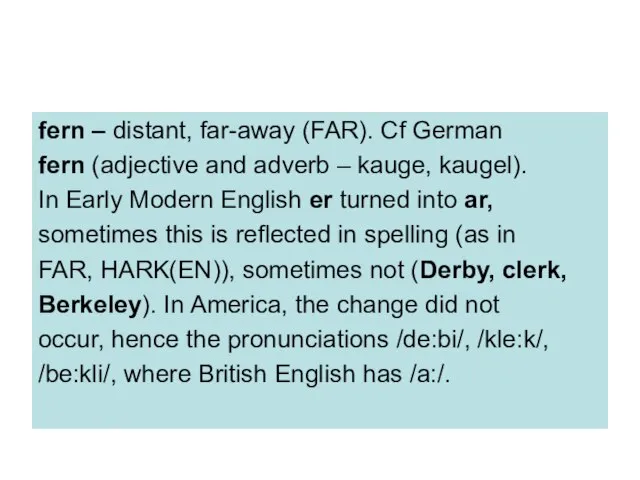 fern – distant, far-away (FAR). Cf German fern (adjective and adverb –
