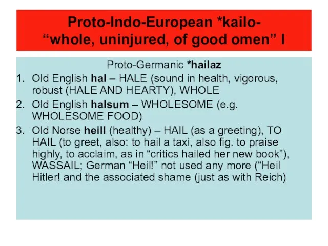 Proto-Indo-European *kailo- “whole, uninjured, of good omen” I Proto-Germanic *hailaz Old English