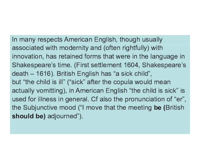 In many respects American English, though usually associated with modernity and (often