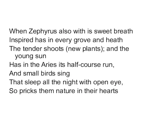 When Zephyrus also with is sweet breath Inspired has in every grove