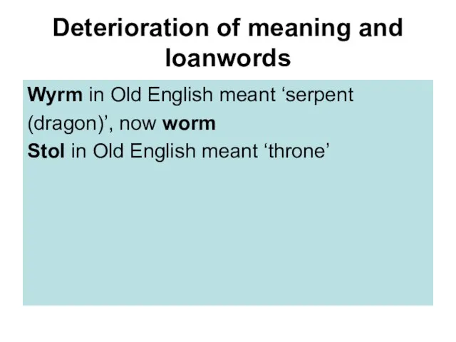 Deterioration of meaning and loanwords Wyrm in Old English meant ‘serpent (dragon)’,