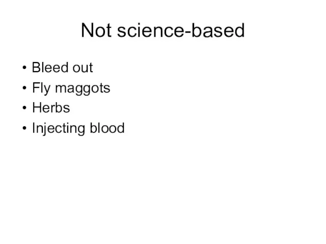 Not science-based Bleed out Fly maggots Herbs Injecting blood