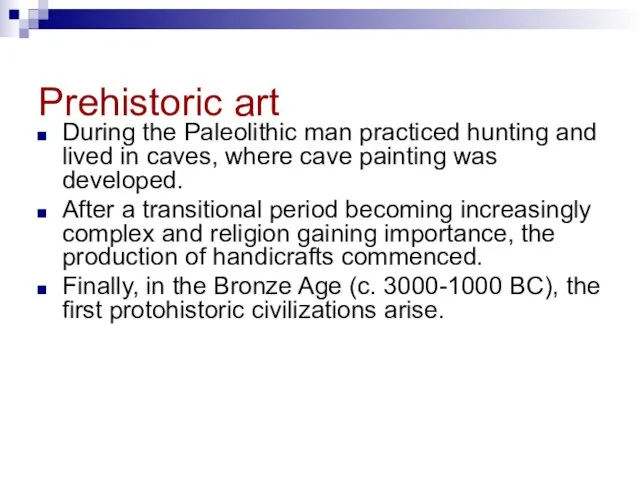 Prehistoric art During the Paleolithic man practiced hunting and lived in caves,