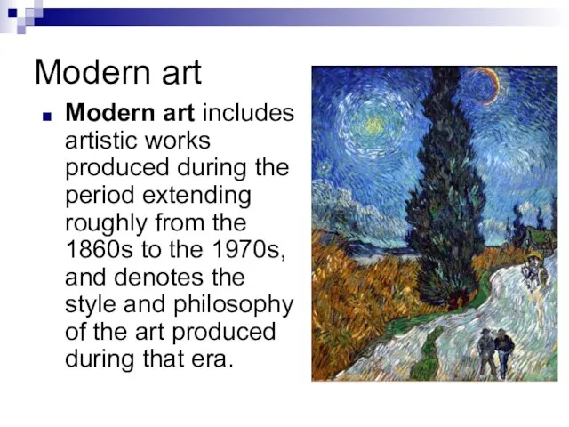 Modern art Modern art includes artistic works produced during the period extending
