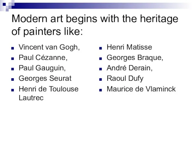 Modern art begins with the heritage of painters like: Vincent van Gogh,