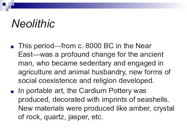 Neolithic This period—from c. 8000 BC in the Near East—was a profound