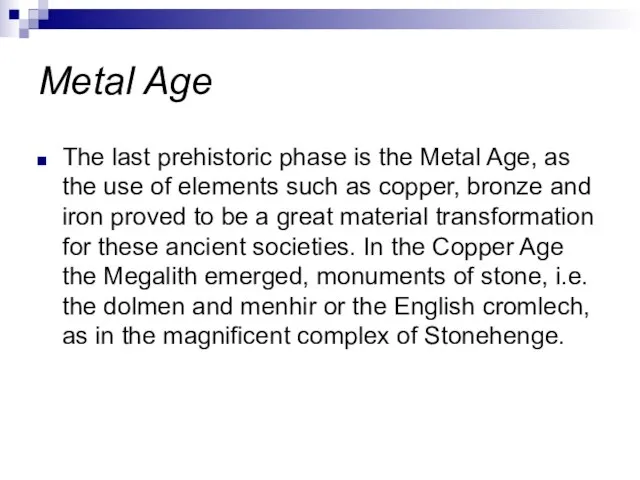 Metal Age The last prehistoric phase is the Metal Age, as the